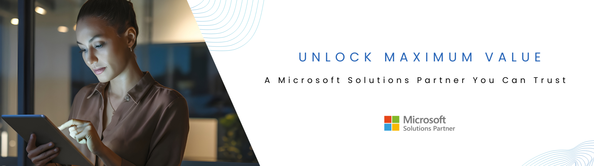 Unlock Maximum Value - A Microsoft Solutions Partner You Can Trust